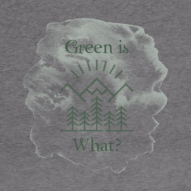 Green Is What? Good! by Olympic Coven Apparel